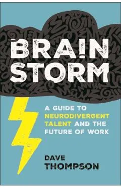 Brainstorm: A Guide to Neurodivergent Talent and the Future of Work