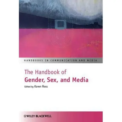 The Handbook of Gender, Sex and Media