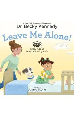Leave Me Alone!: A Good Inside Story about Deeply Feeling Kids