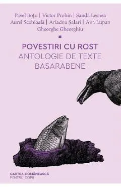 Povestiri cu rost. Antologie de texte basarabene - Pavel Botu, Victor Prohin, Sanda Lesnea, Aurel Scobioala, Ariadna Salari, Ana Lupan, Gheorghe Gheorghiu