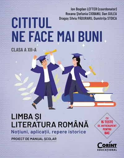 Cititul ne face mai buni. Limba și literatura română. Noțiuni, aplicații, repere istorice. Clasa a XII-a