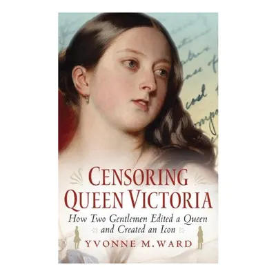 Censoring Queen Victoria: How two gentlemen edited a queen and created an icon