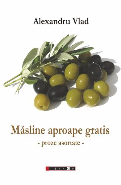 Măsline aproape gratis - Paperback brosat - Alexandru Vlad