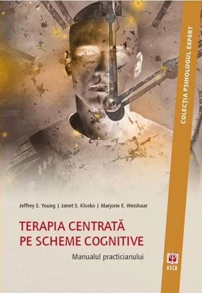 Terapia centrată pe scheme cognitive. Manualul practicianului - Paperback brosat - Jeffrey E. Young, Janet S. Klosko, Marjorie E. Weishaar