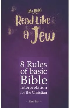 Read Like a Jew: 8 Rules of Basic Bible Interpretation for the Christian