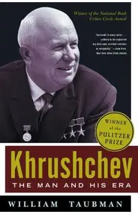 Khrushchev: The Man and His Era