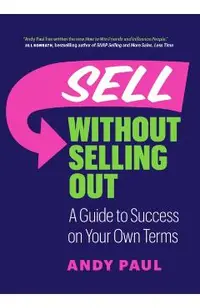 Sell Without Selling Out: A Guide to Success on Your Own Terms