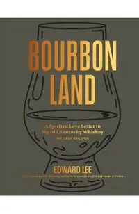 Bourbon Land: A Spirited Love Letter to My Old Kentucky Whiskey, with 50 Recipes