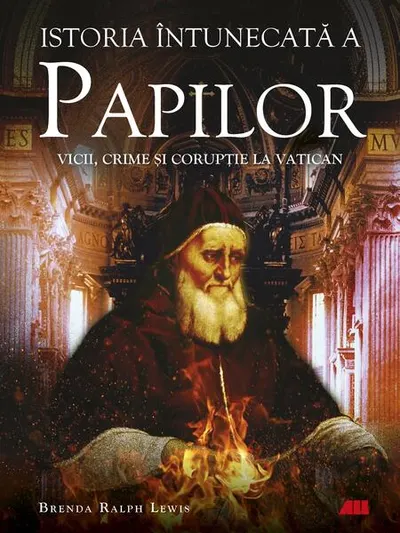 Istoria întunecată a papilor. Vicii, crime și corupție la Vatican - Paperback brosat - Brenda Ralph Lewis