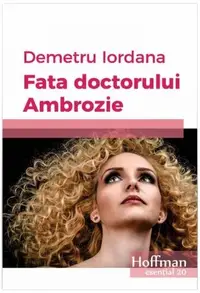 Fata doctorului Ambrozie - Paperback brosat - Demetru Iordana
