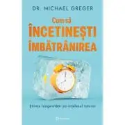 Cum sa incetinesti imbatranirea. Stiinta longevitatii pe intelesul tuturor