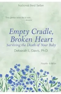Empty Cradle, Broken Heart: Surviving the Death of Your Baby