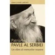 Patriarhul Pavle al Serbiei. Un sfant al vremurilor noastre