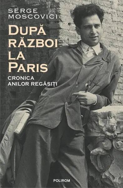 După război la Paris. Cronica anilor regăsiți - Paperback brosat - Serge Moscovici
