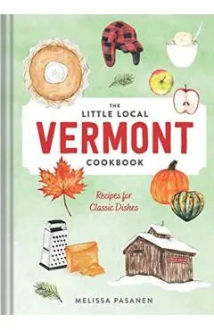 The Little Local Vermont Cookbook: Recipes for Classic Dishes