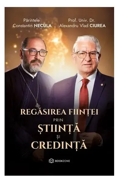 Regăsirea ființei prin știință și credință - Paperback brosat - Părintele Constantin Necula, Dr. Alexandru Vlad Ciurea