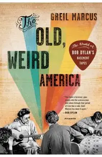 The Old, Weird America: The World of Bob Dylan's Basement Tapes