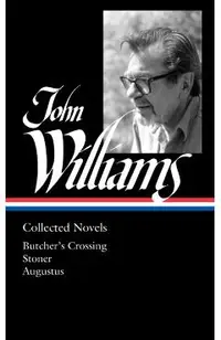 John Williams: Collected Novels (Loa #349): Butcher's Crossing / Stoner / Augustus