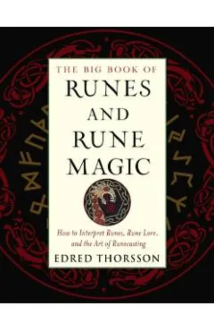 The Big Book of Runes and Rune Magic: How to Interpret Runes, Rune Lore, and the Art of Runecasting