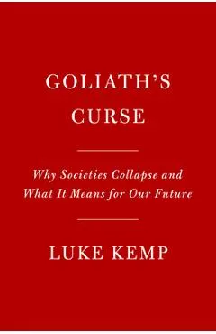 Goliath's Curse: Why Societies Collapse and What It Means for Our Future