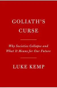Goliath's Curse: Why Societies Collapse and What It Means for Our Future