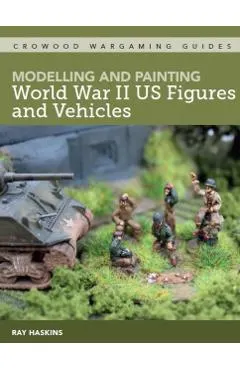 Modelling and Painting WWII Us Figures and Vehicles