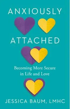 Anxiously Attached: Becoming More Secure in Life and Love