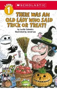 There Was an Old Lady Who Said Trick or Treat! (Scholastic Reader, Level 1)
