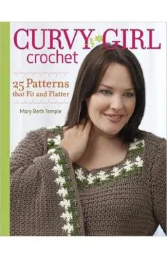 Curvy Girl Crochet: 25 Patterns That Fit and Flatter