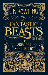 Fantastic Beasts and Where to Find Them - The Original Screenplay