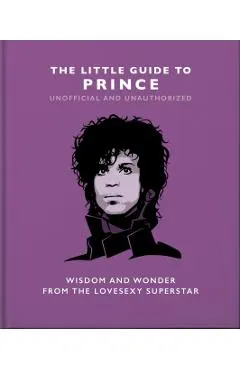 The Little Guide to Prince: Wisom and Wonder from the Lovesexy Superstar