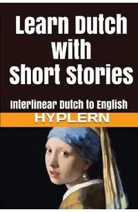Learn Dutch with Short Stories: Interlinear Dutch to English