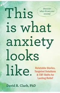 This Is What Anxiety Looks Like: Relatable Stories, Targeted Solutions, and CBT Skills for Lasting Relief