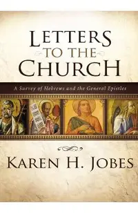 Letters to the Church: A Survey of Hebrews and the General Epistles