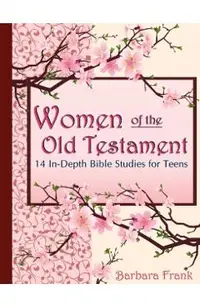 Women of the Old Testament, 14 In-Depth Bible Studies for Teens