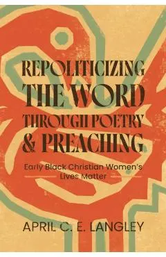 Repoliticizing the Word Through Poetry and Preaching: Early Black Christian Women's Lives Matter
