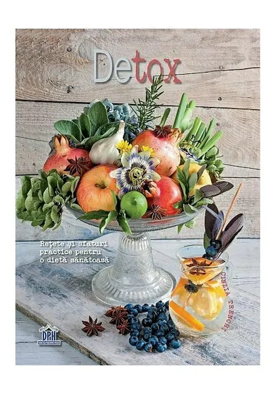 Detox. Retete si sfaturi practice pentru o dieta sanatoasa
