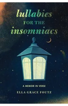 Lullabies for the Insomniacs: A Memoir in Verse