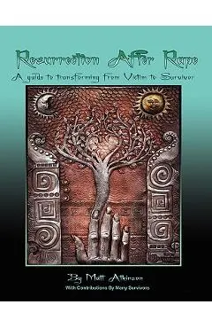 Resurrection After Rape: A Guide to Transforming from Victim to Survivor