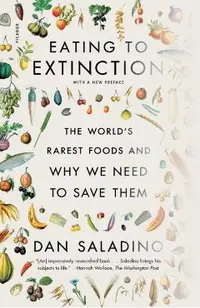 Eating to Extinction: The World's Rarest Foods and Why We Need to Save Them