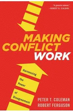 Making Conflict Work: Harnessing the Power of Disagreement