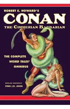 Robert E. Howard's Conan the Cimmerian Barbarian: The Complete Weird Tales Omnibus