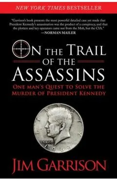 On the Trail of the Assassins: One Man's Quest to Solve the Murder of President Kennedy