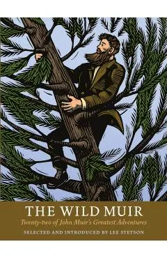 The Wild Muir: Twenty-Two of John Muir's Greatest Adventures