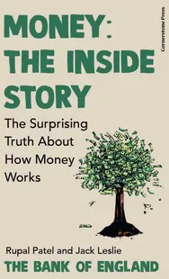 Money: The Inside Story. The Surprising Truth About How Money Works