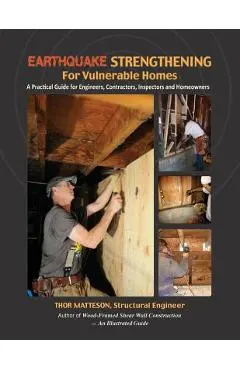 Earthquake Strengthening for Vulnerable Homes: A Practical Guide for Engineers, Contractors, Inspectors and Homeowners