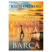 Daca vrei sa umbli pe apa, trebuie sa cobori din barca Editia a 2-a