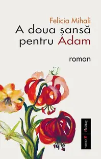 A doua șansă pentru Adam. Ediția a II-a - Paperback brosat - Felicia Mihali