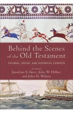 Behind the Scenes of the Old Testament: Cultural, Social, and Historical Contexts