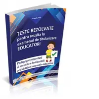 Teste rezolvate pentru reusita la examenul de titularizare Educatori - Pedagogie prescolara si Metodica desfasurarii activitatilor instructiv-educative
